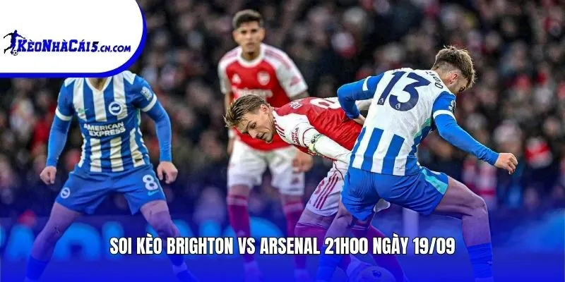 Soi kèo Brighton vs Arsenal | 21h00 ngày 19/09